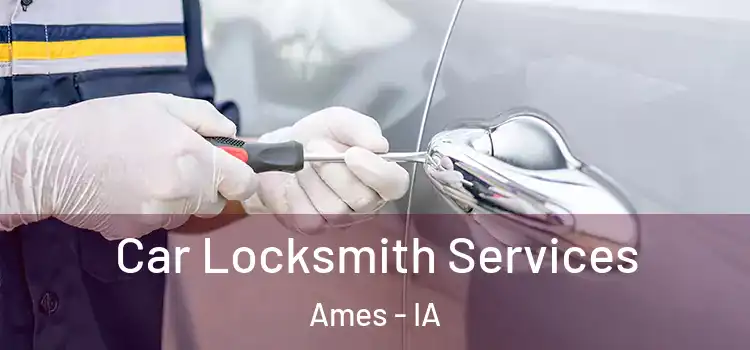 Car Locksmith Services Ames - IA