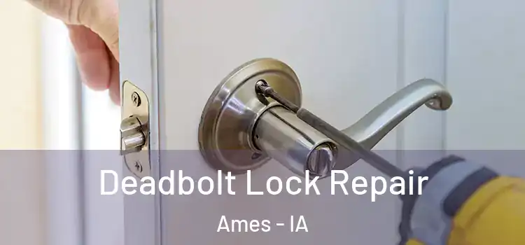 Deadbolt Lock Repair Ames - IA