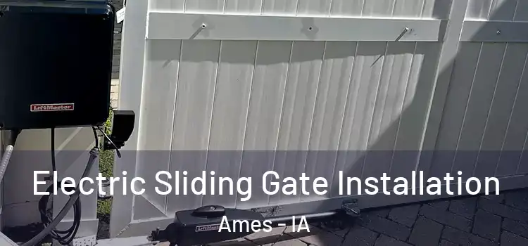Electric Sliding Gate Installation Ames - IA