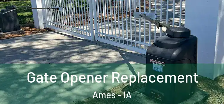  Gate Opener Replacement Ames - IA