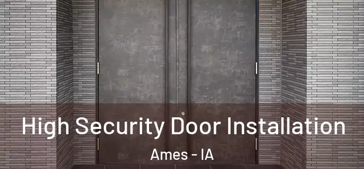  High Security Door Installation Ames - IA