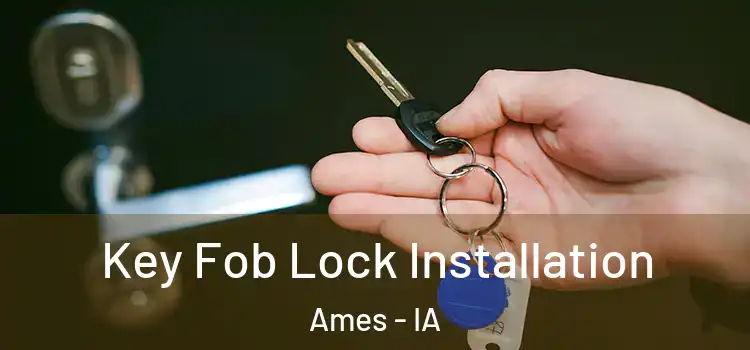 Key Fob Lock Installation Ames - IA