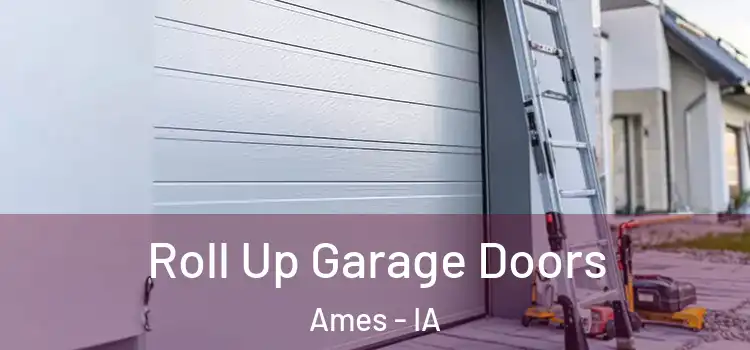  Roll Up Garage Doors Ames - IA